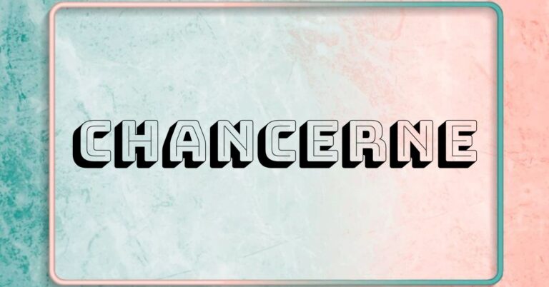 Understanding Chancerne: A Comprehensive Guide